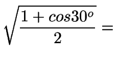 $\displaystyle {\sqrt{1+cos 30^o\over 2}=}$